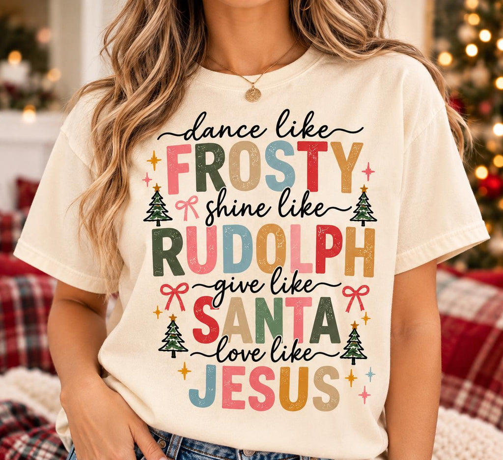 Dance Like Frosty Shine Like Rudolph Give Like Santa Love Like Jesus Shirt, Comfort Colors Christian Christmas Tee, Faith Gift