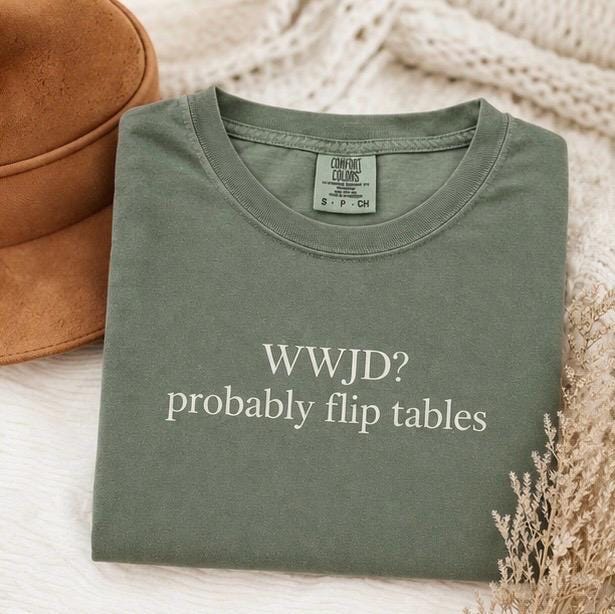 WWJD Probably Flip Tables Tee, Funny Minimalist Christian Shirt in Cream Sage Sand