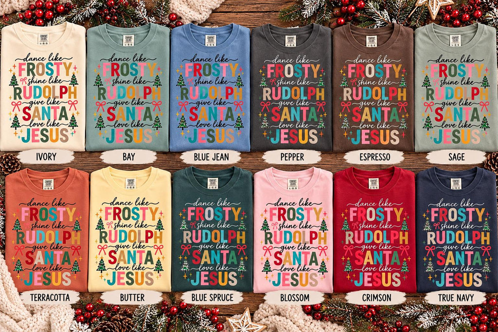 Dance Like Frosty Shine Like Rudolph Give Like Santa Love Like Jesus Shirt, Comfort Colors Christian Christmas Tee, Faith Gift