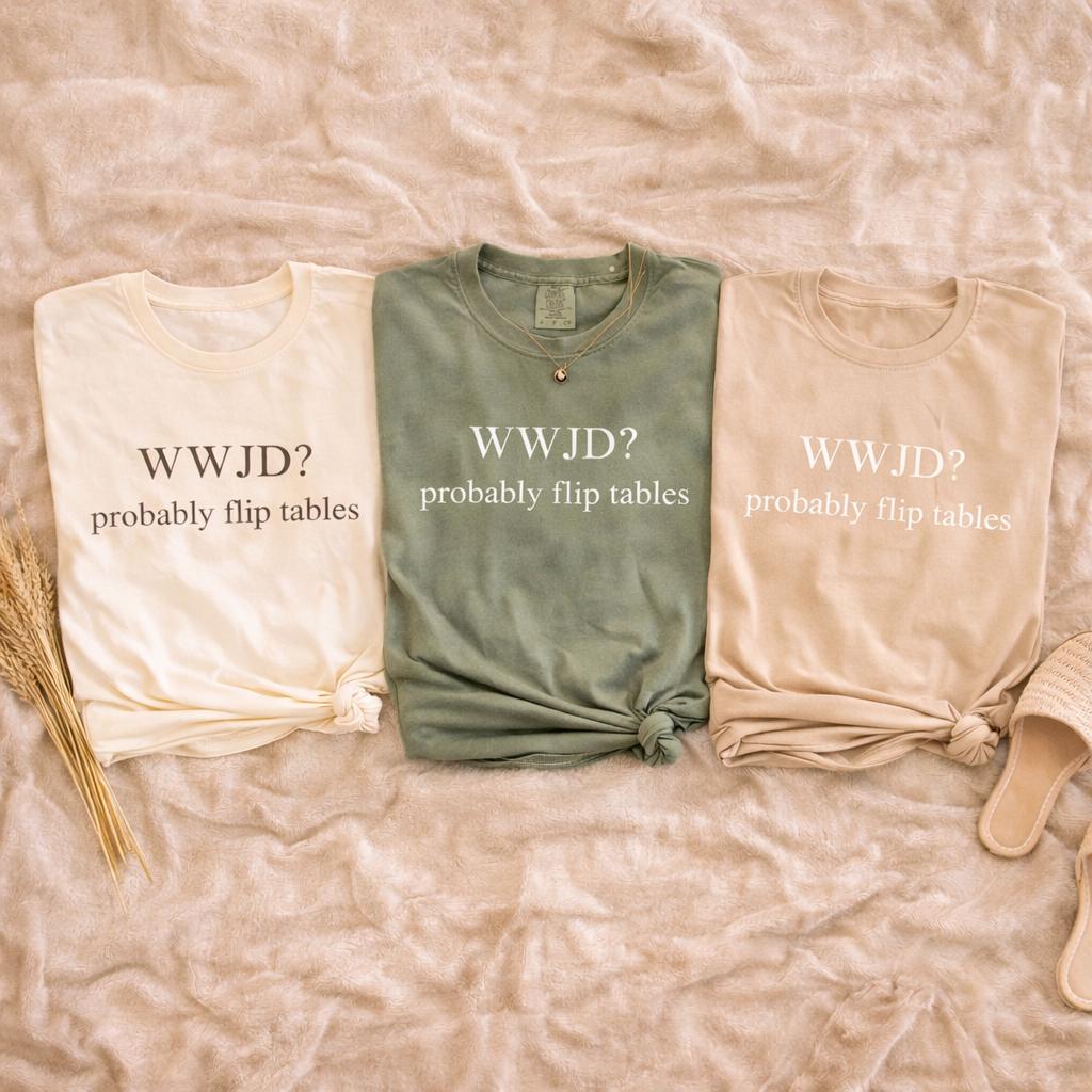 WWJD Probably Flip Tables Tee, Funny Minimalist Christian Shirt in Cream Sage Sand