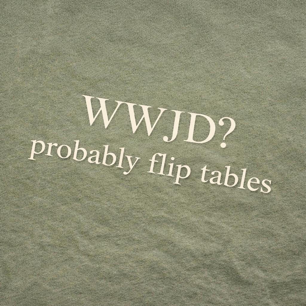 WWJD Probably Flip Tables Tee, Funny Minimalist Christian Shirt in Cream Sage Sand