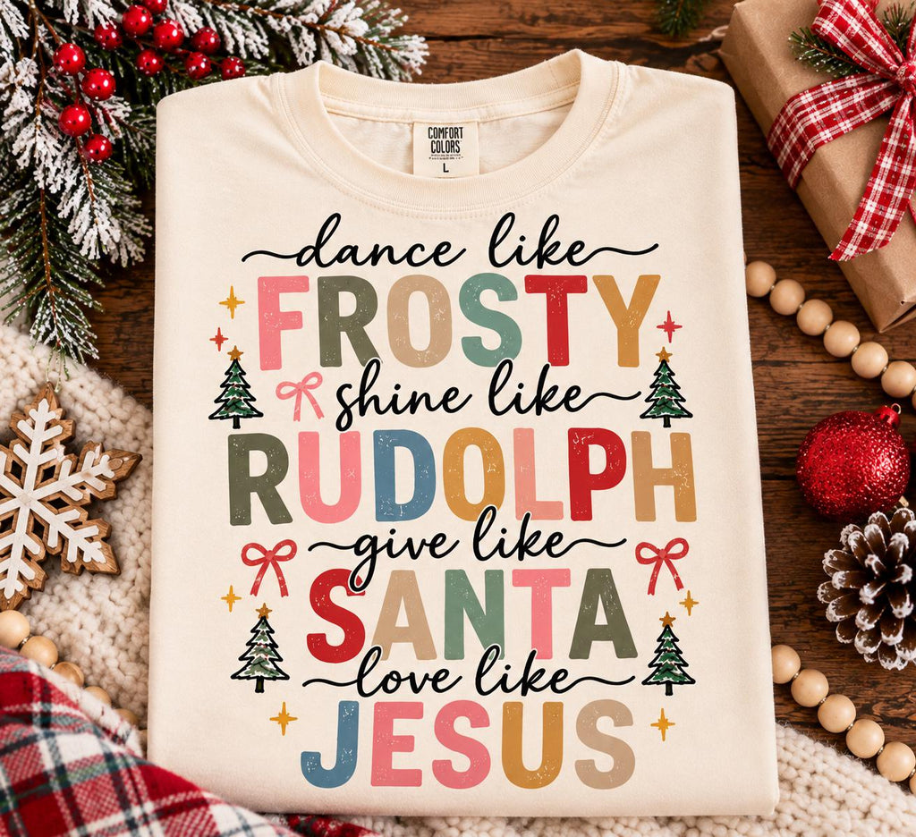 Dance Like Frosty Shine Like Rudolph Give Like Santa Love Like Jesus Shirt, Comfort Colors Christian Christmas Tee, Faith Gift